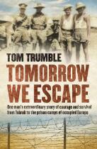 Tomorrow we escape : one man's extraordinary story of courage and survival from Tobruk to the prison camps of occupied Europe