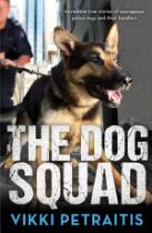 The Dog Squad : incredible true stories of courageous police dogs and their handlers