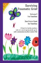 Surviving traumatic grief. Volume 2, For families : a book by family members who are surviving traumatic grief