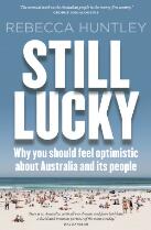 Still lucky : why you should feel optimistic about Australia and its people