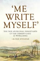 'Me write myself' : the free Aboriginal inhabitants of Van Diemen's Land at Wybalenna, 1832-47