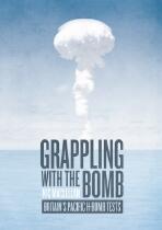 Grappling with the Bomb : Britain's Pacific H-bomb tests