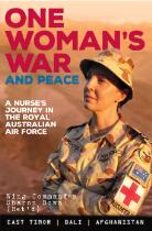 One woman's war and peace : a nurse's journey in the Royal Australian Air Force