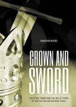 Crown and sword : executive power and the use of force by the Australian Defence Force