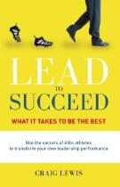 Lead to succeed : what it takes to be the best