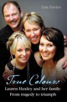True Colours: Lauren Huxley and her family from tragedy to triumph