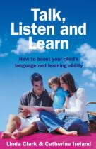 Talk, listen and learn : how to boost your child's language and learning ability