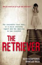 The Retriever : The True Story Of A Child Retrieval Expert And The Families He Has Reunited