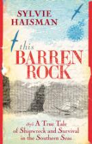 This Barren Rock: A True Tale of One Woman and Forty-seven Men, Shipwrecked in the Southern Seas