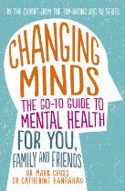 Changing minds : the go-to guide to mental health for family and friends