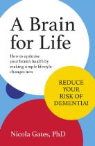 A Brain for Life: How to Optimise Your Brain Health by Making Simple Lifestyle Changes Now