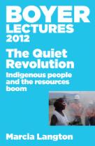 Boyer Lectures 2012: The Quiet Revolution: Indigenous People and the Resources Boom