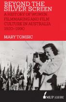 Beyond the silver screen : a history of women, filmmaking and film culture in Australia 1920-1990