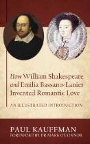 How William Shakespeare and Emilia Bassano-Lanier invented romantic love : an illustrated introduction