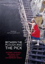 Between the plough and the pick : Informal, artisanal and small-scale mining in the contemporary world