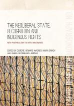 The neoliberal state, recognition and indigenous rights : new paternalism to new imaginings