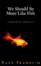 We should be more like fish : a medieval novella