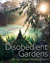 Disobedient gardens : landscapes of contrast & contradiction