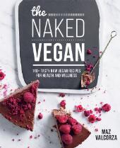 The naked vegan : 140+ tasty raw vegan recipes for health and wellness