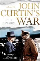 John Curtin's War. Volume II, Triumph and Decline.